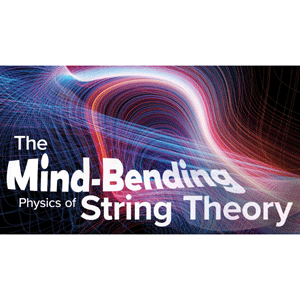 The Great Courses Plus – The Mind-Bending Physics of String Theory (سڑک کے نظریہ کی ذہنی فیزیک) 2023-9