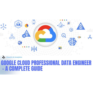 Google Cloud Professional Data Engineer – A Complete Guide 2025-1
