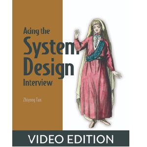 Oreilly — Acing the System Design Interview, Video Edition 2024-1