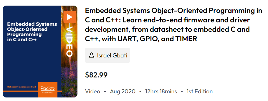 Pictures · Packt — packtpub – Embedded Systems Object-Oriented Programming in C and C++: Learn end-to-end firmware and driver development, from datasheet to embedded C and C++, with UART, GPIO, and TIMER 2020-8