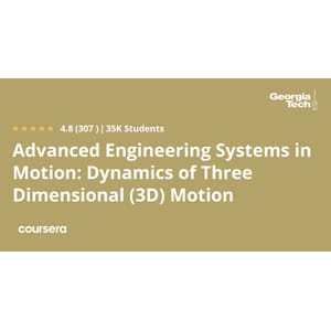 Coursera — Advanced Engineering Systems in Motion: Dynamics of Three Dimensional (3D) Motion 2024-10