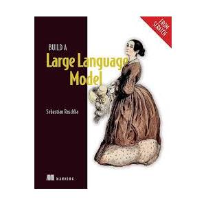 Oreilly – Build a Large Language Model from Scratch (early access), Video Edition 2024-7