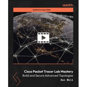 Cisco Packet Tracer Lab Mastery: Build and Secure Advanced Topologies(西斯科包跟踪实验室大师:构建和确保先进的托波学) 2025-8