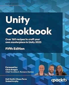Unity Cookbook : sur 160 Recettes pour créer votre propre masterpiece dans Unity 20235ème édition