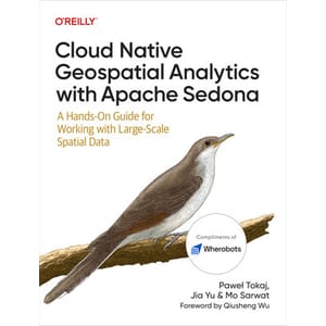 Oreilly — Cloud Native Geospatial Analytics with Apache Sedona 2025