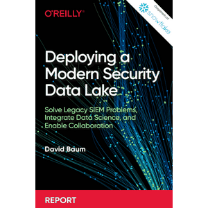 Oreilly — Deploying a Modern Security Data Lake 2022