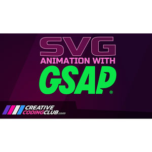 Creative Coding Club — SVG Animation with GSAP 2024-9