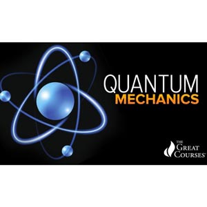 The Great Courses — Quantum Mechanics: The Physics of the Microscopic World 2018-8