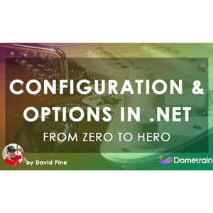 Dometrain – From Zero to Hero: Configuration and Options in .NET 2024-9