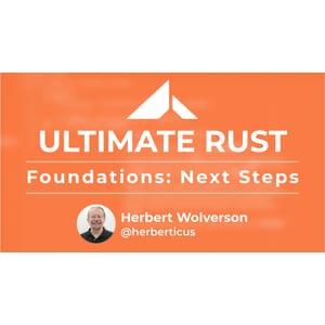 Ardan Labs — Ultimate Rust: Foundations – Next Steps 2024-3