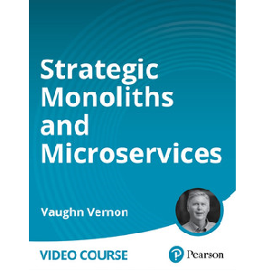Oreilly — Strategic Monoliths and Microservices (Video Course) 2024-6