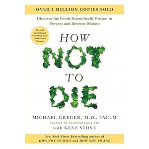Flatiron Books — How Not to Die: Discover the Foods Scientifically Proven to Prevent and Reverse Disease, Revised Edition 2025