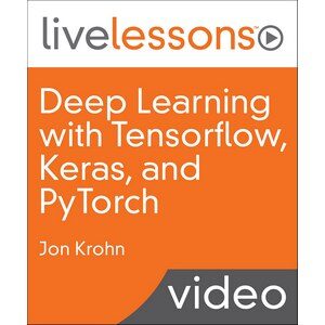 InformIT – Deep Learning with Tensorflow, Keras and PyTorch LiveLessons (Video Training), 2nd Edition 2020-2
