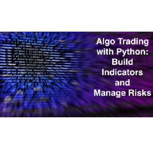 Udemy — Algo Trading with Python: Build Indicators and Manage Risks 2022-3
