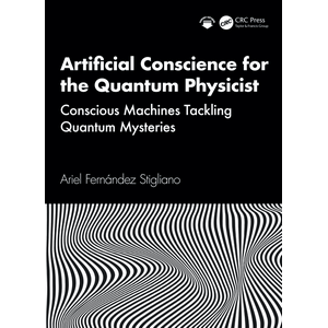 CRC Press — Artificial Conscience for the Quantum Physicist 2027