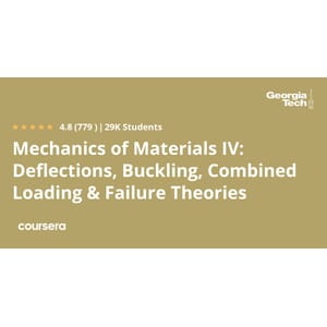 Coursera — Mechanics of Materials IV: Deflections, Buckling, Combined Loading & Failure Theories 2024-10