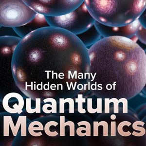The Many Hidden Worlds of Quantum Mechanics 2023-11
