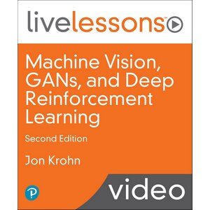InformIT — Machine Vision, GANs, and Deep Reinforcement Learning LiveLessons, 2nd Edition 2020-3