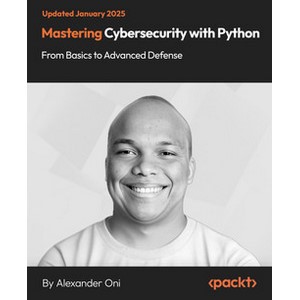 Oreilly — Mastering Cybersecurity with Python – From Basics to Advanced Defense 2025-1