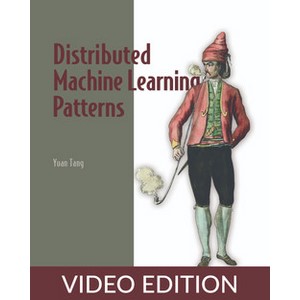 Oreilly — Distributed Machine Learning Patterns, Video Edition 2024-1