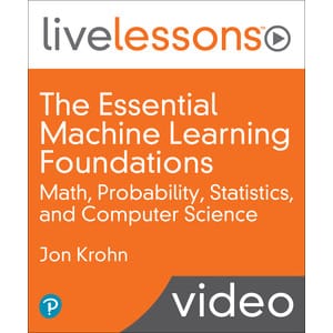 Oreilly — The Essential Machine Learning Foundations: Math, Probability, Statistics, and Computer Science (Video Collection) 2022-3