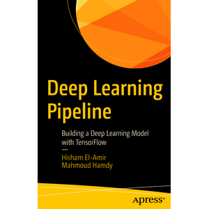 Apress – Deep Learning Pipeline: Building a Deep Learning Model with TensorFlow 2020